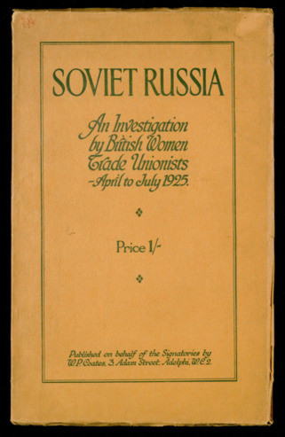Soviet Russia: an investigation by British women trade unionists, April to July, 1925
