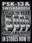 PSK-13 & Swishahouse: Pay Like You Weigh 5000 Chopped And Skrewed promotional poster