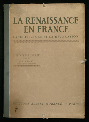 La Renaissance en France: L'Architecture et la décoration, Deuxième Série, Volume 2